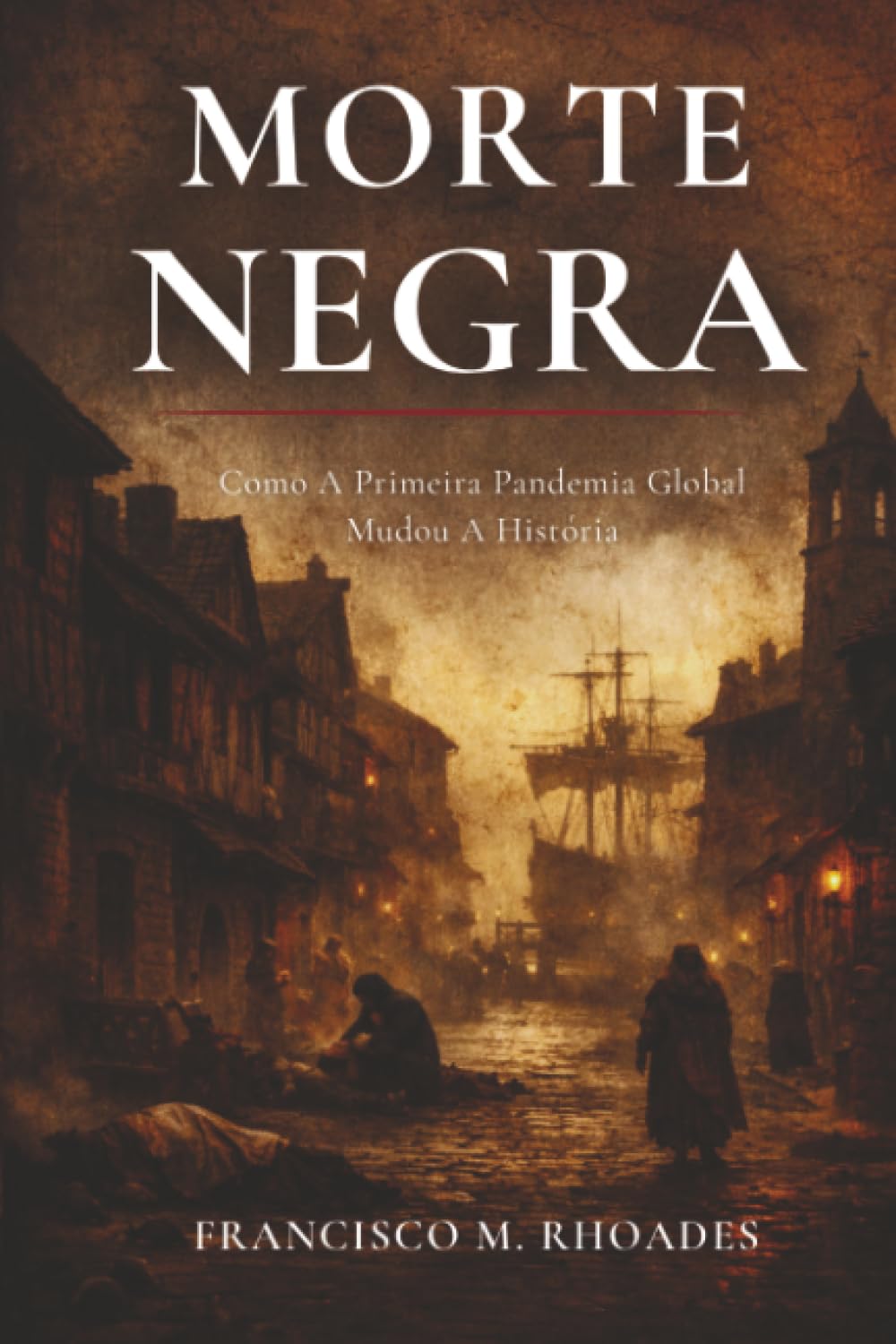 Morte Negra: Como A Primeira Pandemia Global Mudou A História