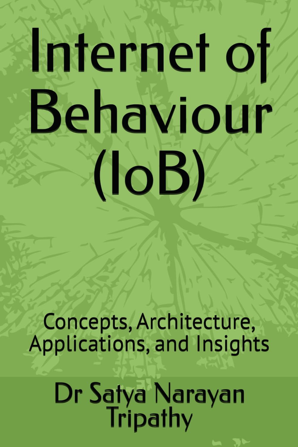 Internet of Behaviour (IoB): Concepts, Architecture, Applications, and Insights