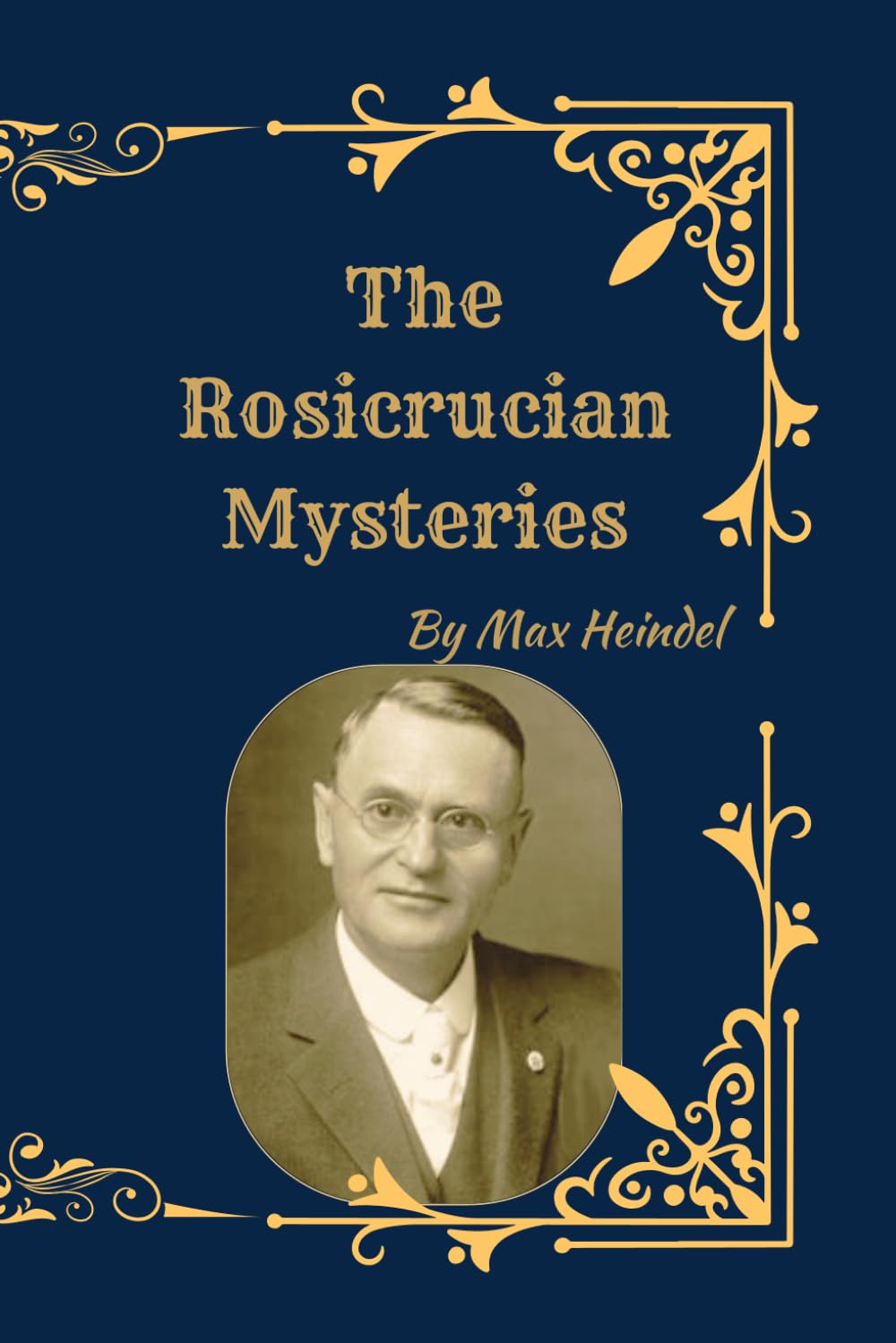 The Rosicrucian Mysteries: Ancient Esoteric Wisdom, Spiritual Initiation, and the Hidden Teachings of the Rosicrucian Order
