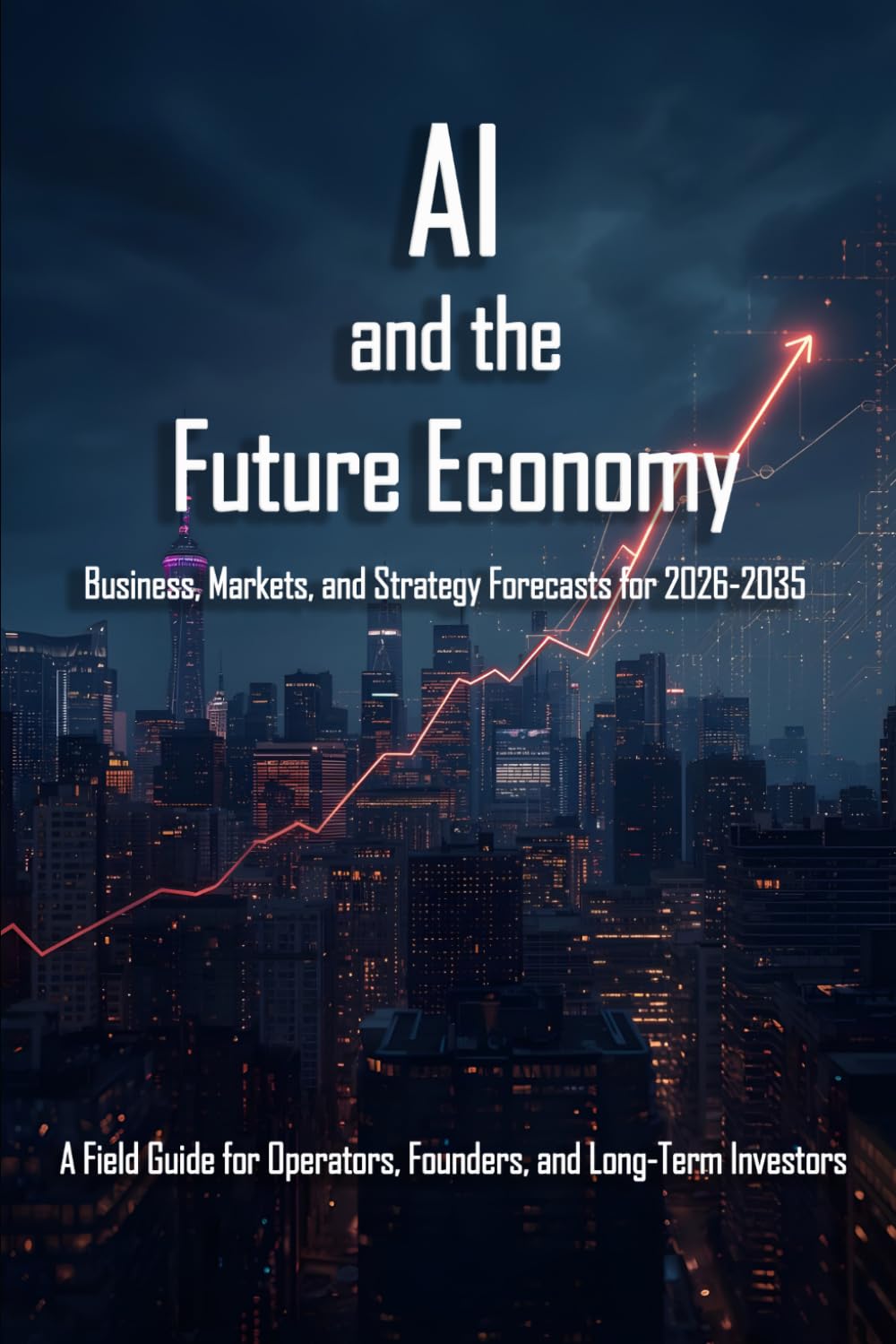 AI and the Future Economy: Business, Markets, and Strategy Forecasts for 2026-2035