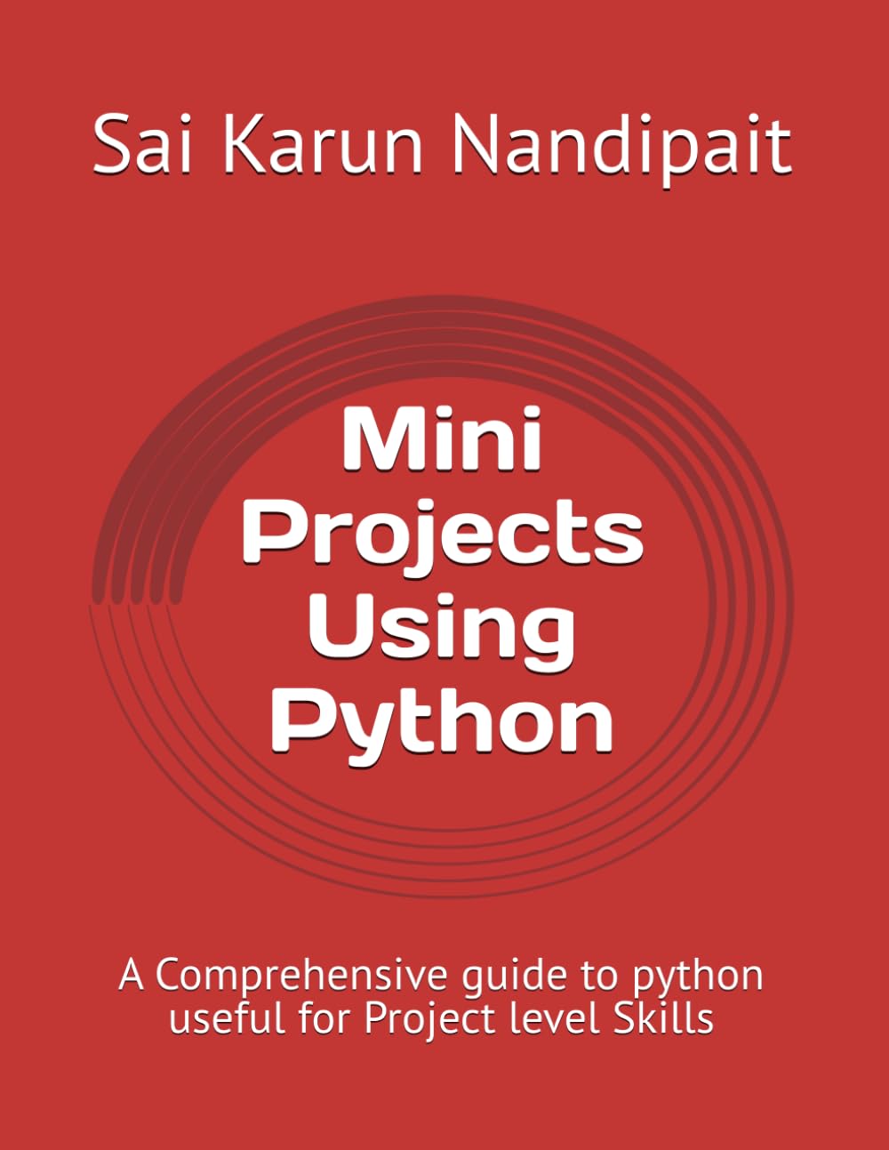 Mini Projects Using Python: A Comprehensive guide to python useful for Project level Skills