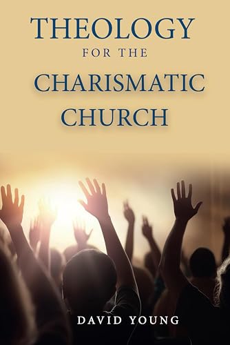 Theology For the Charismatic Church