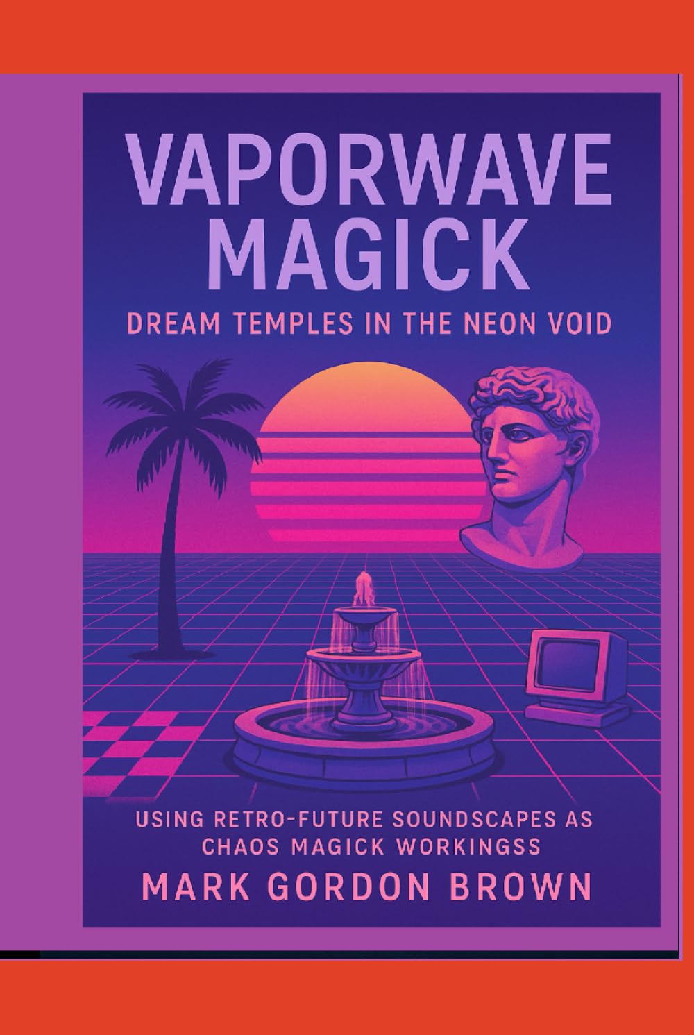 Vaporwave Magick:: Dream Temples in the Neon Void Using Retro-Future Soundscapes as Chaos Magick Workings