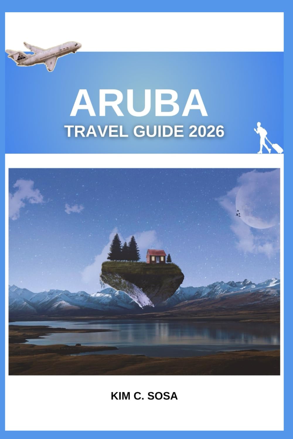 Aruba Travel guide 2026: Unlock the Island's Secrets: A Comprehensive Companion to Planning Your Dream Caribbean Getaway with Insider Tips and Must-See Attractions