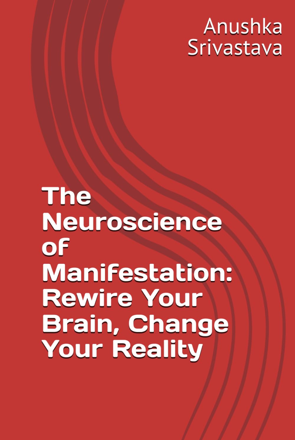 The Neuroscience of Manifestation: Rewire Your Brain, Change Your Reality