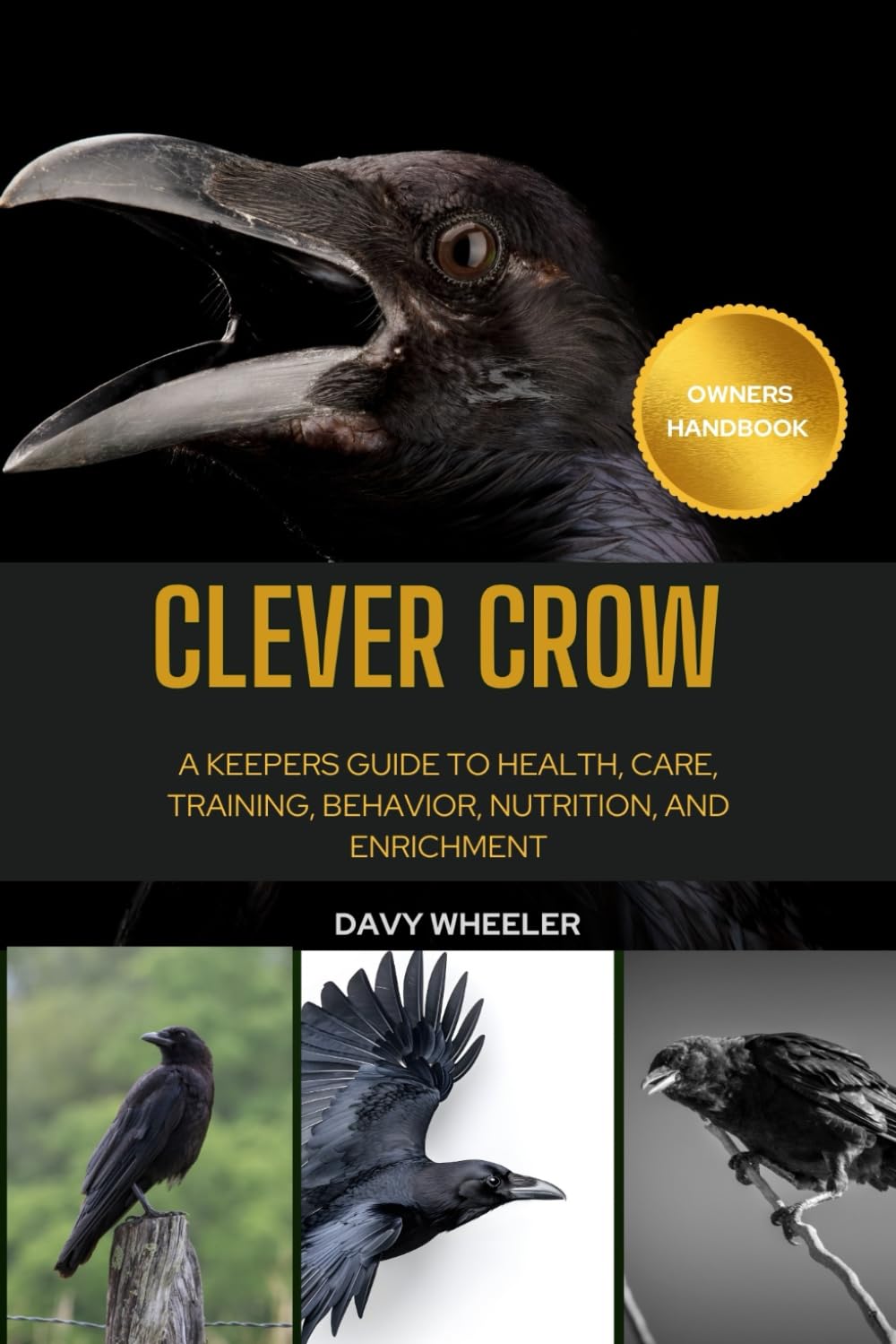 CLEVER CROW: A Keepers guide to health, Care, Training, behavior, nutrition, and enrichment
