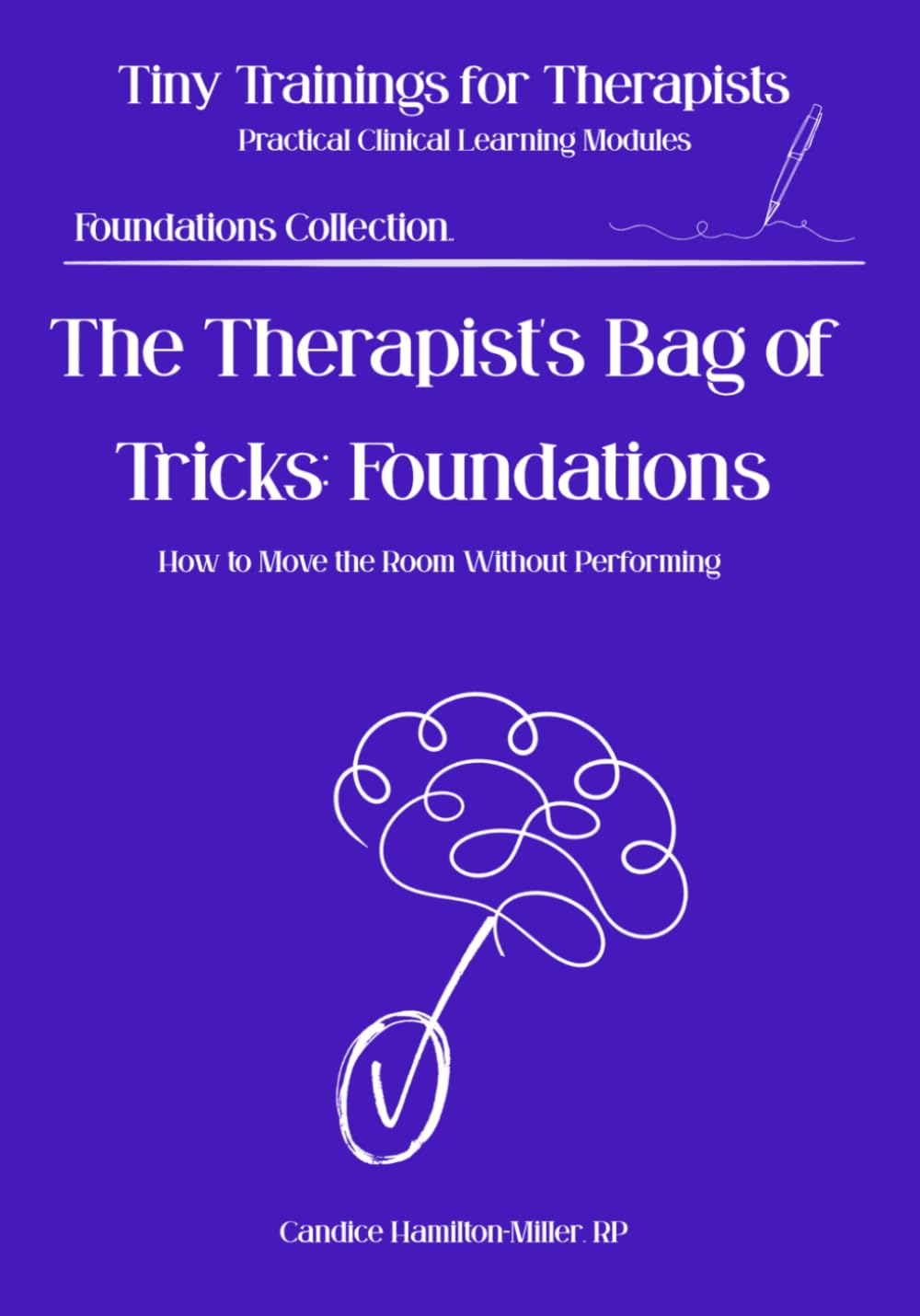 The Therapist's Bag of Tricks: Foundations: The Invisible Session Engine: Micro-Skills, Pacing, and Clinical Precision (Tiny Trainings for Therapists - Foundations Collection)