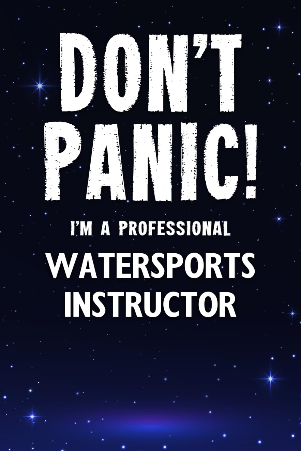 Don't Panic! I'm A Professional Watersports Instructor: Customized 100 Page Lined Notebook Journal Gift For A Busy Watersports Instructor : Greeting Or Birthday Card Alternaive.