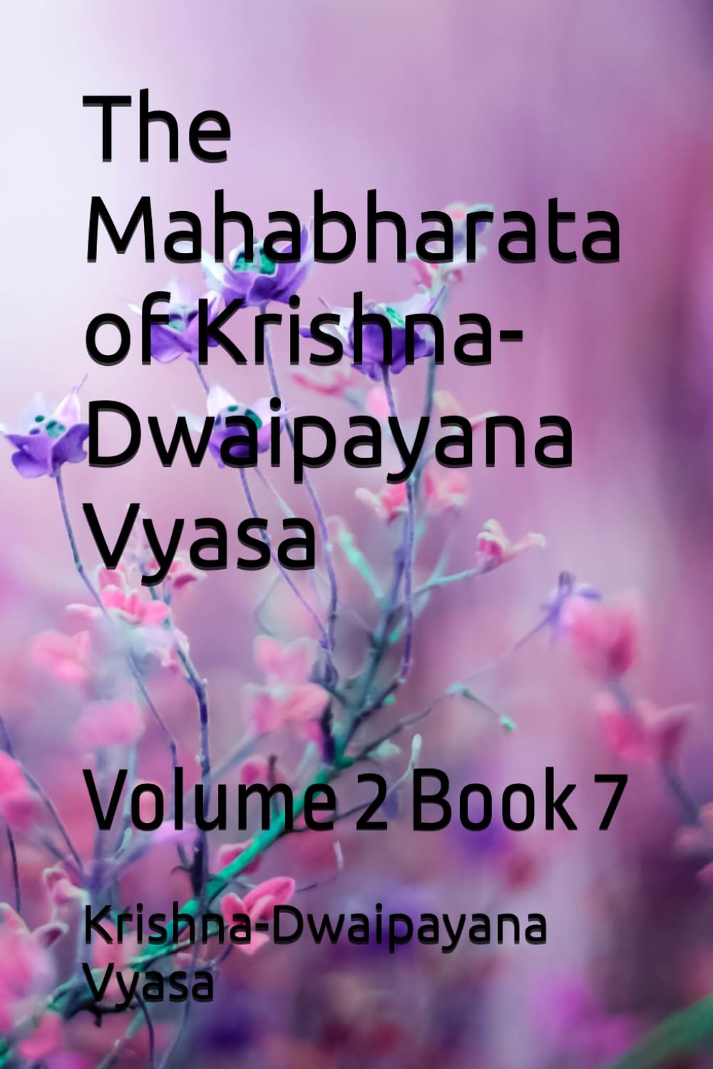 The Mahabharata of Krishna-Dwaipayana Vyasa: Volume 2 Book 7
