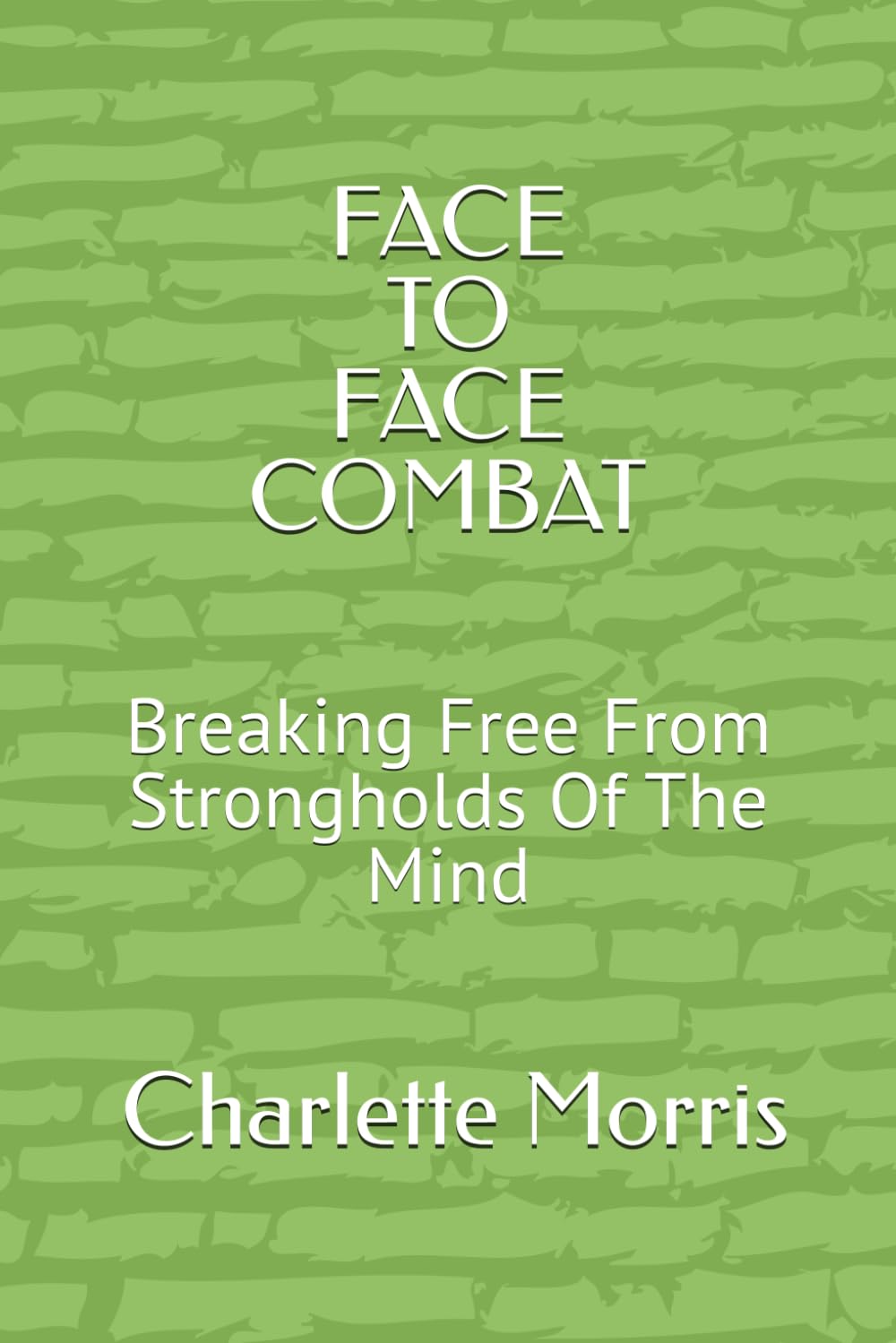 FACE to FACE COMBAT: Breaking Free from Strongholds of the Mind