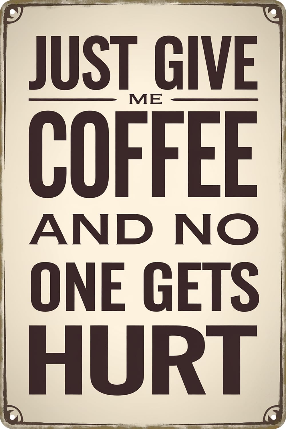 Just Give Me Coffee and No One Gets Hurt Funny Metal Tin Sign Plaque for Bar Club Cafe Club Wall Art Decor Poster 8x12 Inches
