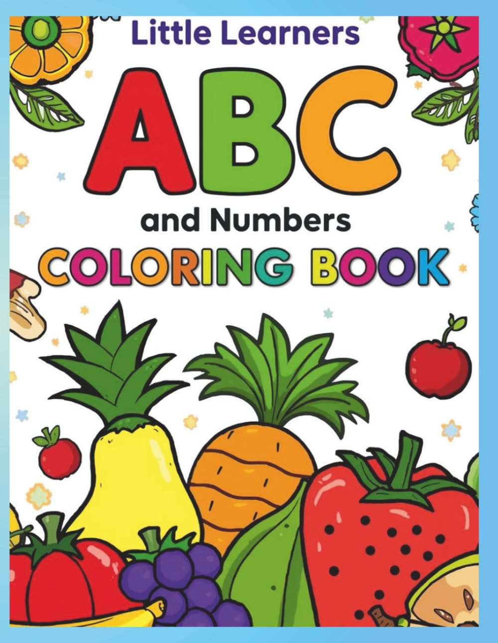 Little Learners ABC & 123 Coloring Book: Fruits, Vegetables, Numbers & Alphabet Fun