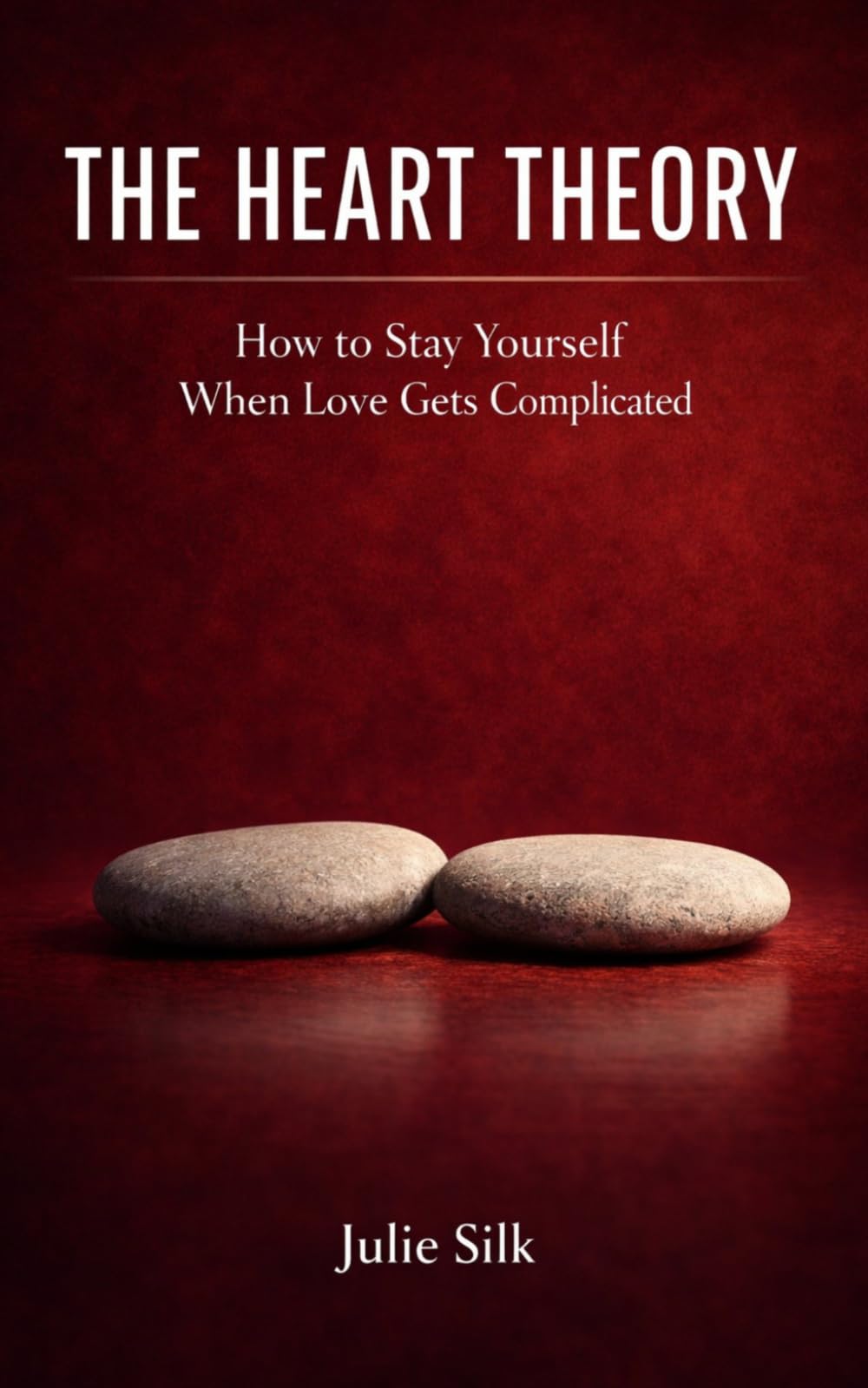 THE HEART THEORY: How to Stay Yourself When Love Gets Complicated
