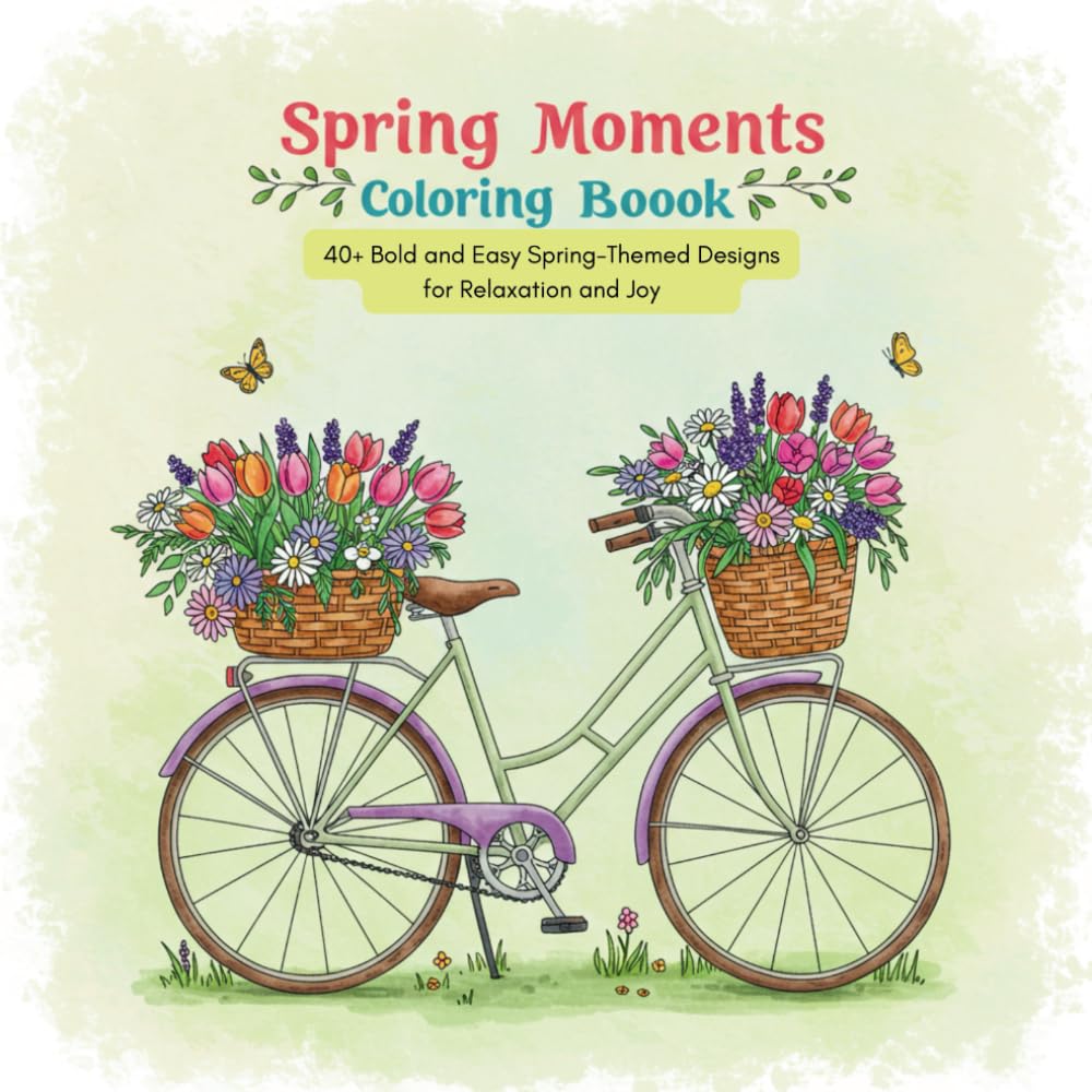 Spring Moments Coloring Book: 40+ Bold and Easy Spring-Themed Designs for Relaxation and Joy (Bold and Easy Coloring Books)
