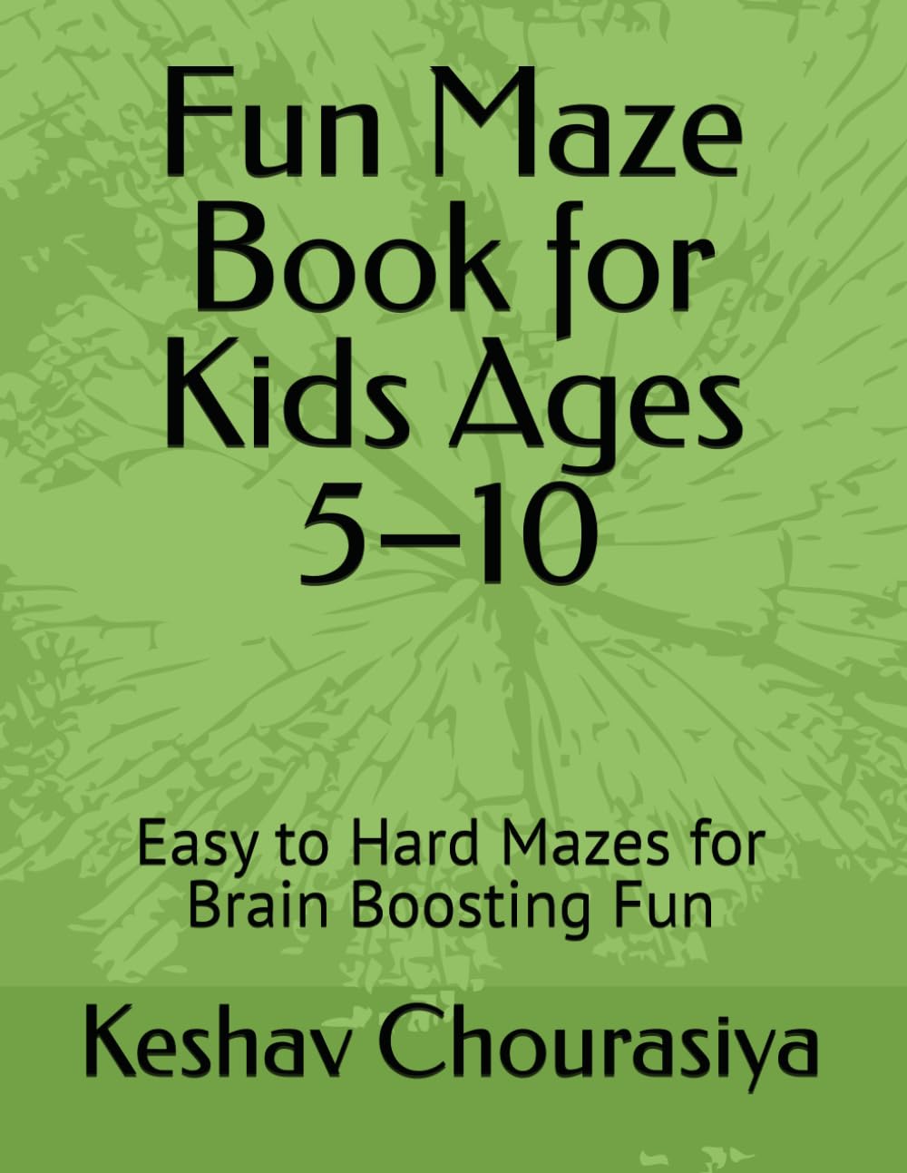Fun Maze Book for Kids Ages 5–10: Easy to Hard Mazes for Brain Boosting Fun