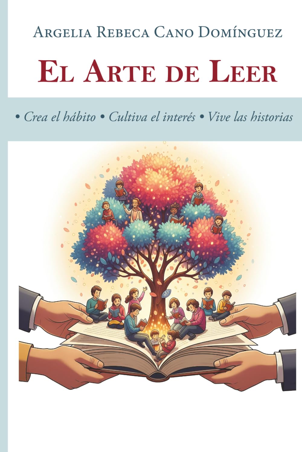 El arte de leer: • Crea el hábito • Cultiva el interés • Vive las historias