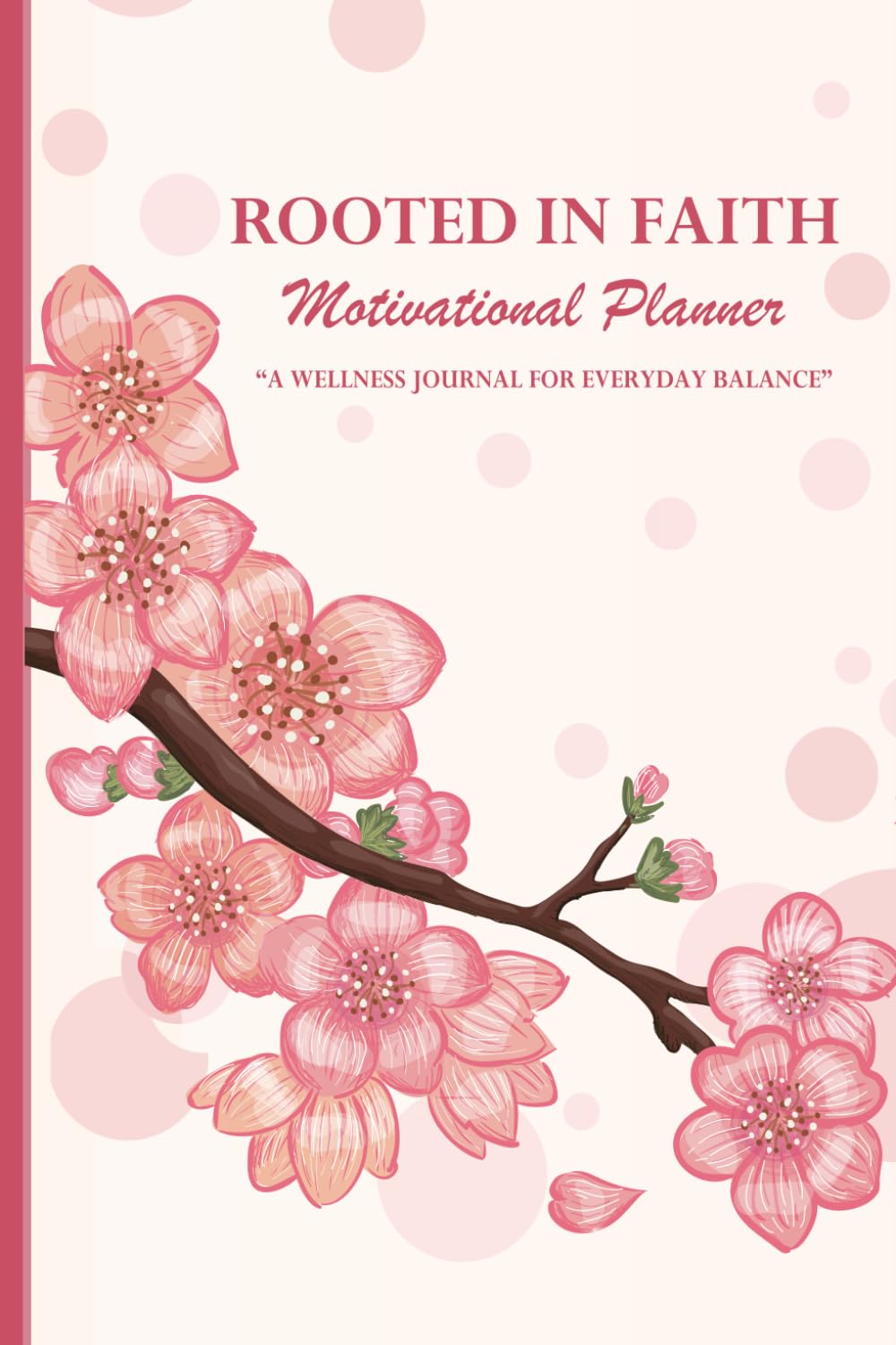 ROOTED in FAITH Motivational Planner: A Wellness Journal for Everyday Balance