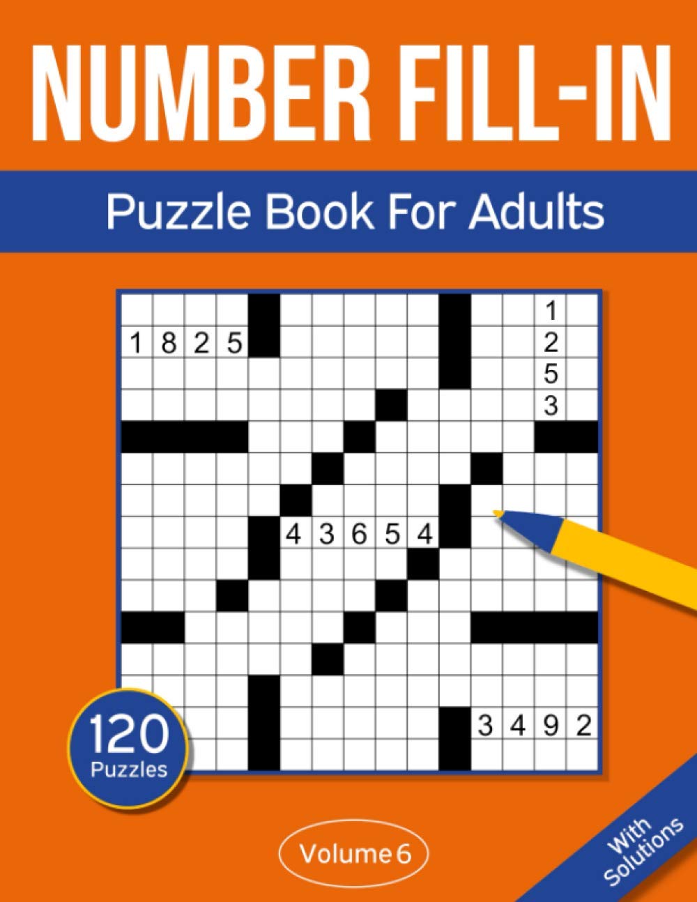 Number Fill In Puzzle Book For Adults: 120 Number Fill-In Puzzles With 9000+ Numbers For Adults & Seniors - Volume 6