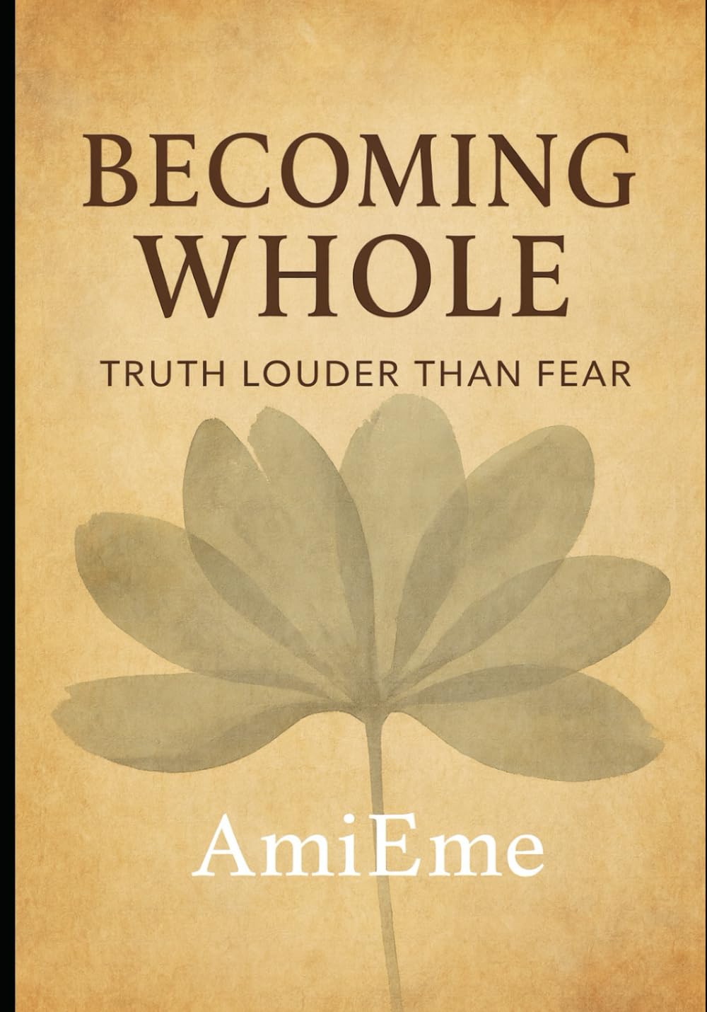 Becoming Whole: Truth Louder Than Fear