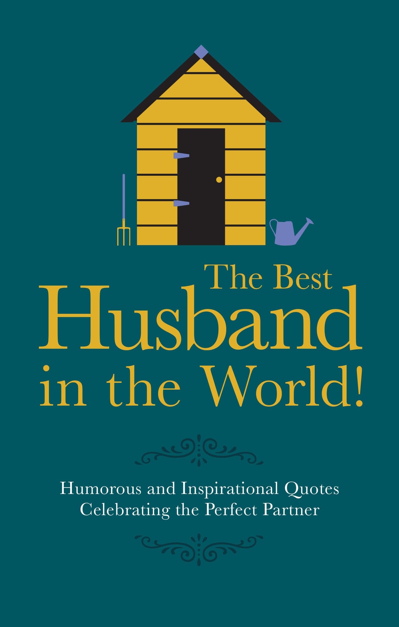 The Best Husband In The World: Humorous and Inspirational Quotes Celebrating the Perfect Partner