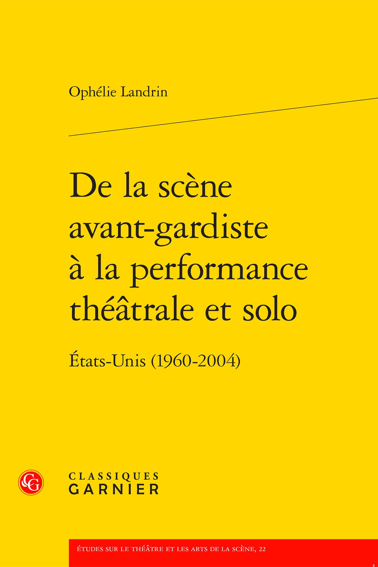 De La Scene Avant-gardiste a La Performance Theatrale Et Solo: Etats-unis 1960-2004 (Etudes Sur Le Theatre Et Les Arts De La Scene, 22)