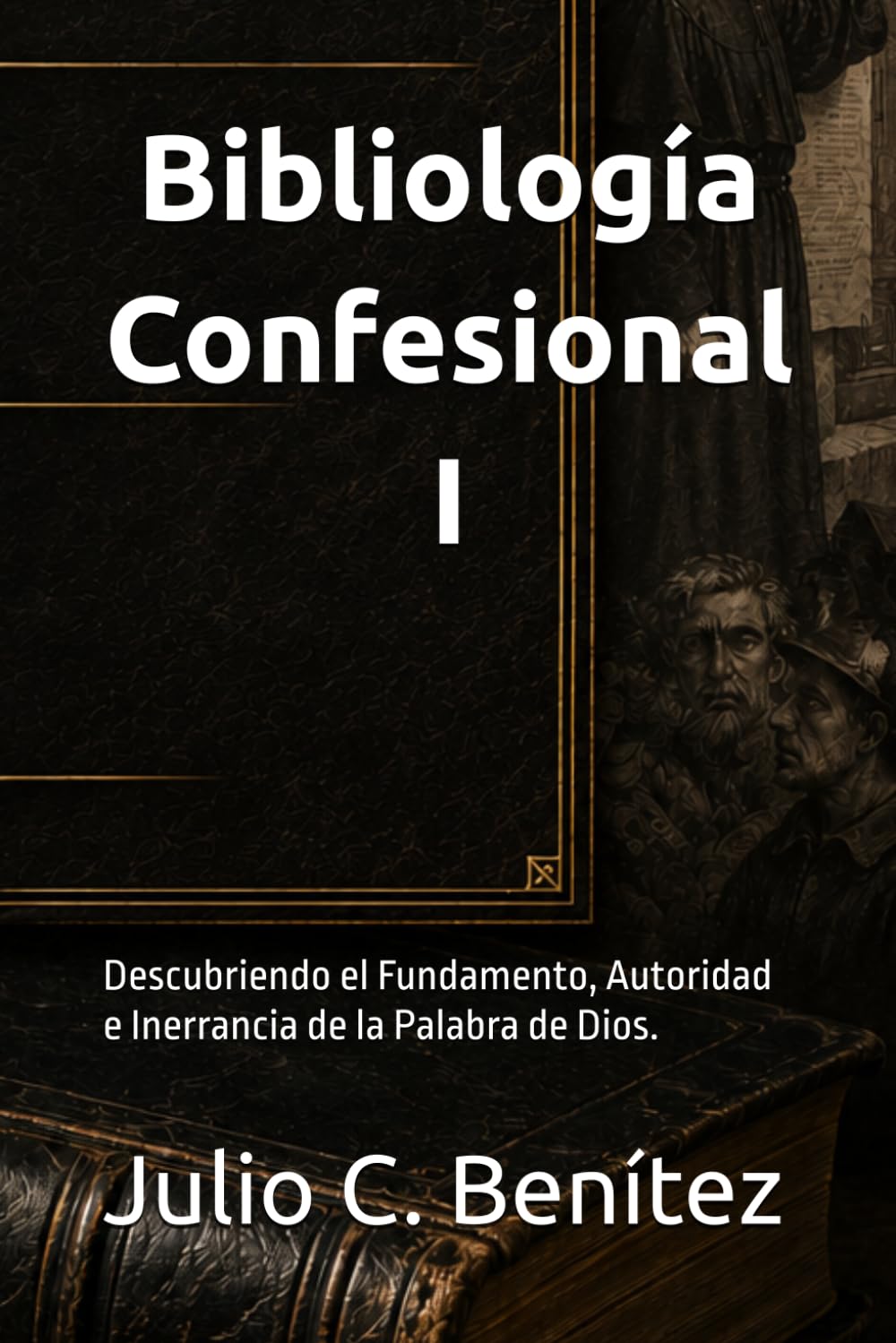 Bibliología Confesional I: Descubriendo el Fundamento, Autoridad e Inerrancia de la Palabra de Dios. (Seminario Teológico Reformado)