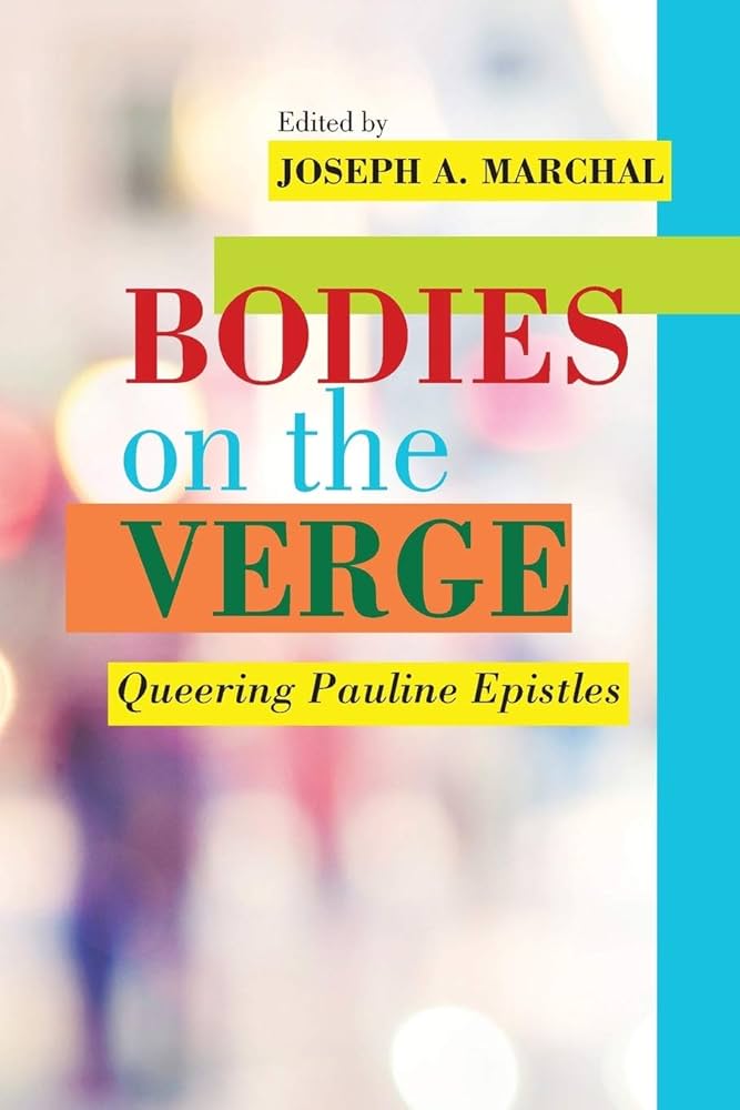 Bodies on the Verge: Queering Pauline Epistles