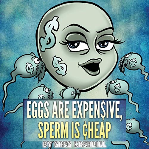 Eggs Are Expensive, Sperm Is Cheap by Greg Krehbiel episode artwork