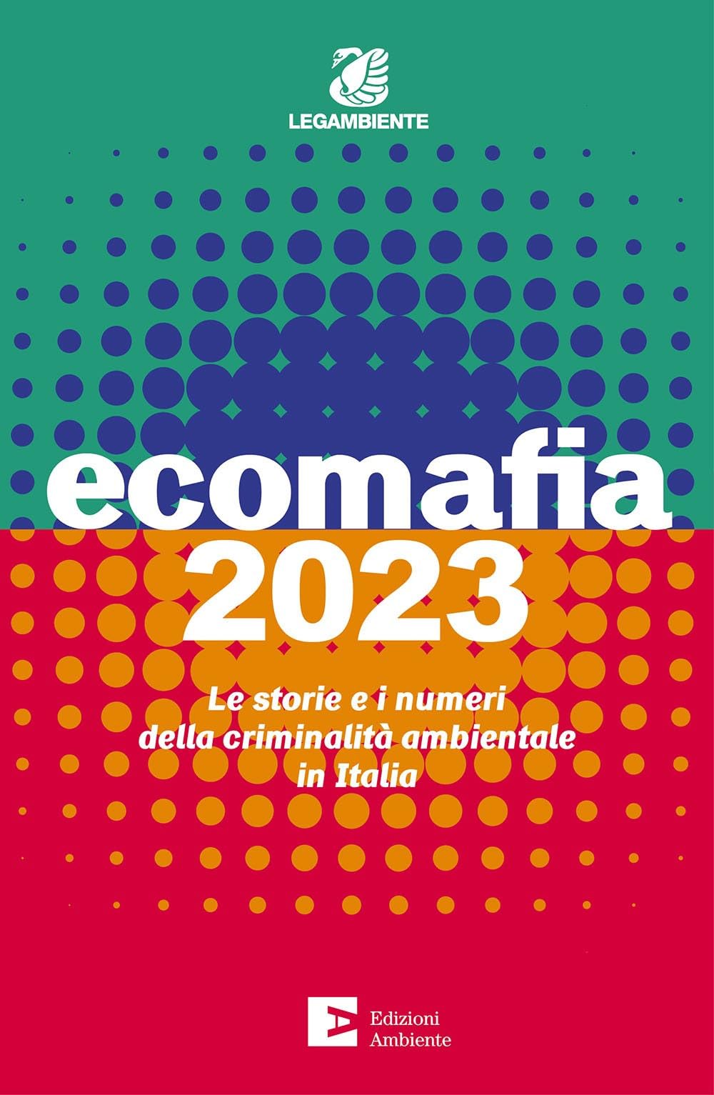 Ecomafia 2023. Le Storie E I Numeri Della Criminalità Ambientale In Italia - 4