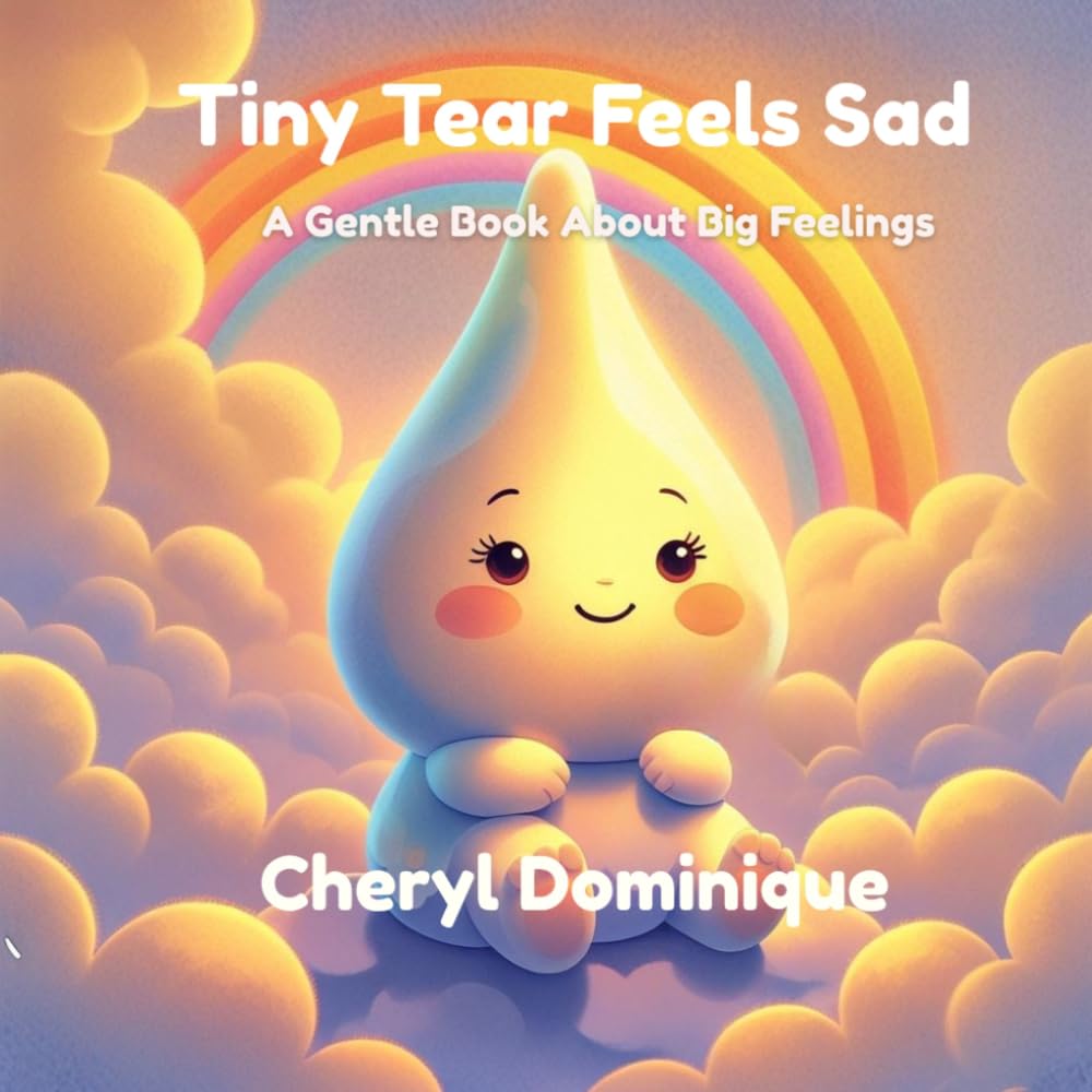 Tiny Tear Feels Sad: A Gentle Book About Big Feelings (Tears That Teach)