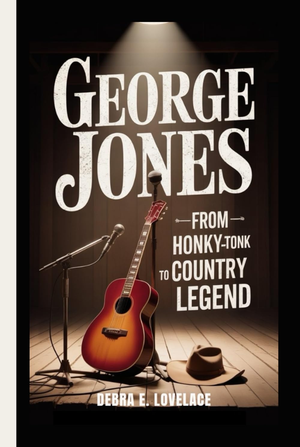 GEORGE JONES: From Honky-Tonk to Country Legend - The Untold Story of a Voice That Defined an Era      Hardcover – February 22, 2026