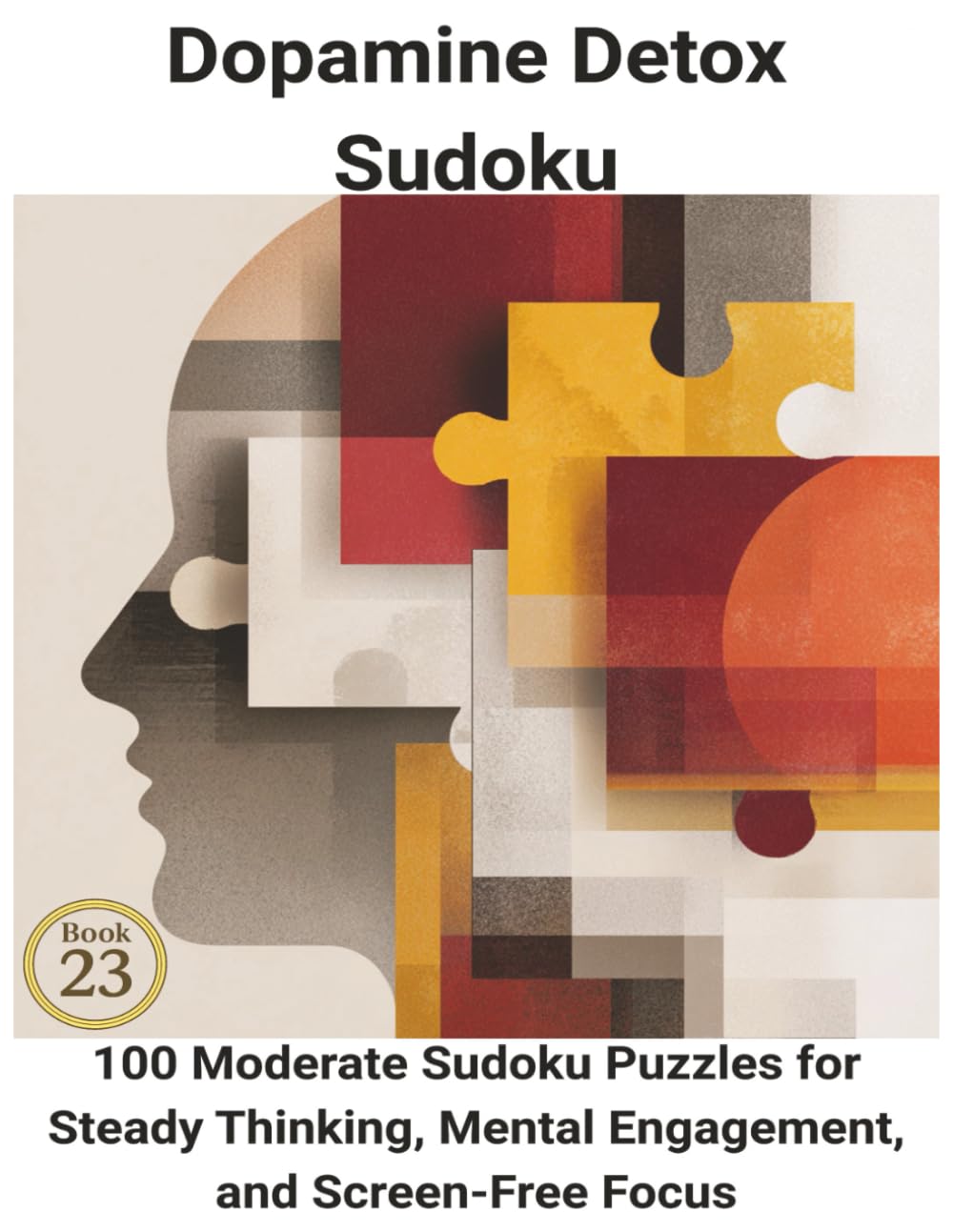 Dopamine Detox Sudoku: Book 23:100 Moderate Sudoku Puzzles for Steady Thinking, Mental Engagement, and Screen-Free Focus