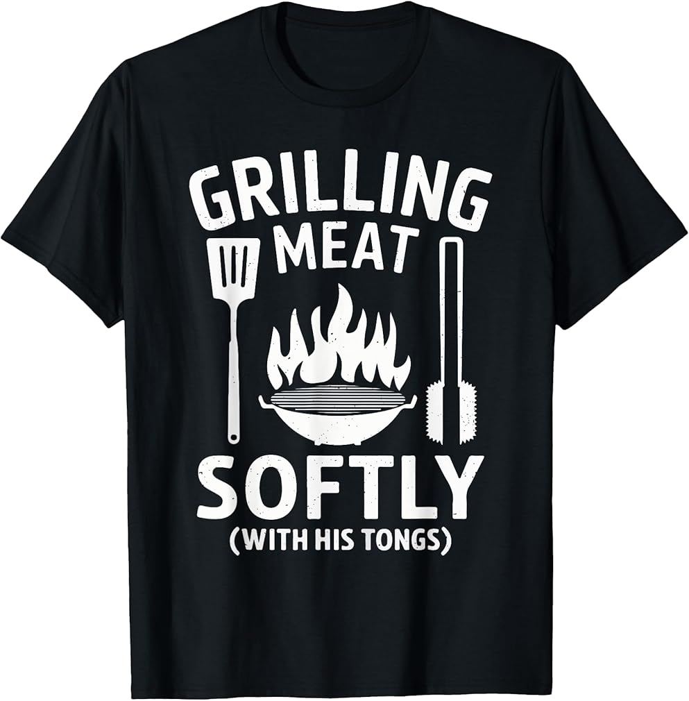 Grilling Meat Softly With His Tongs BBQ Quote Dad Grandpa T-Shirt