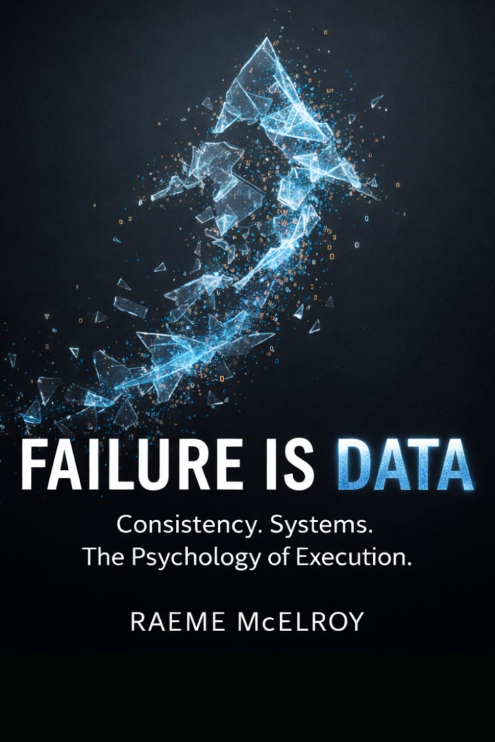 Failure Is Data: Consistency. Systems. The Psychology of Execution.