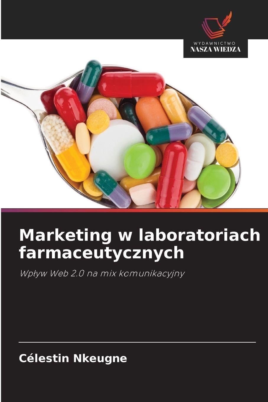 Marketing w laboratoriach farmaceutycznych: Wp¿yw Web 2.0 na mix komunikacyjny