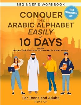 CONQUER THE ARABIC ALPHABET EASILY IN 10 DAYS Adult Beginners. BONUS Numbers, Basic History, 300 Common Words, Puzzles, Quizzes