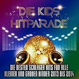  Die Kids Hitparade – Die besten Schlager Hits für alle kleinen und großen Kinder 2013 bis 2014