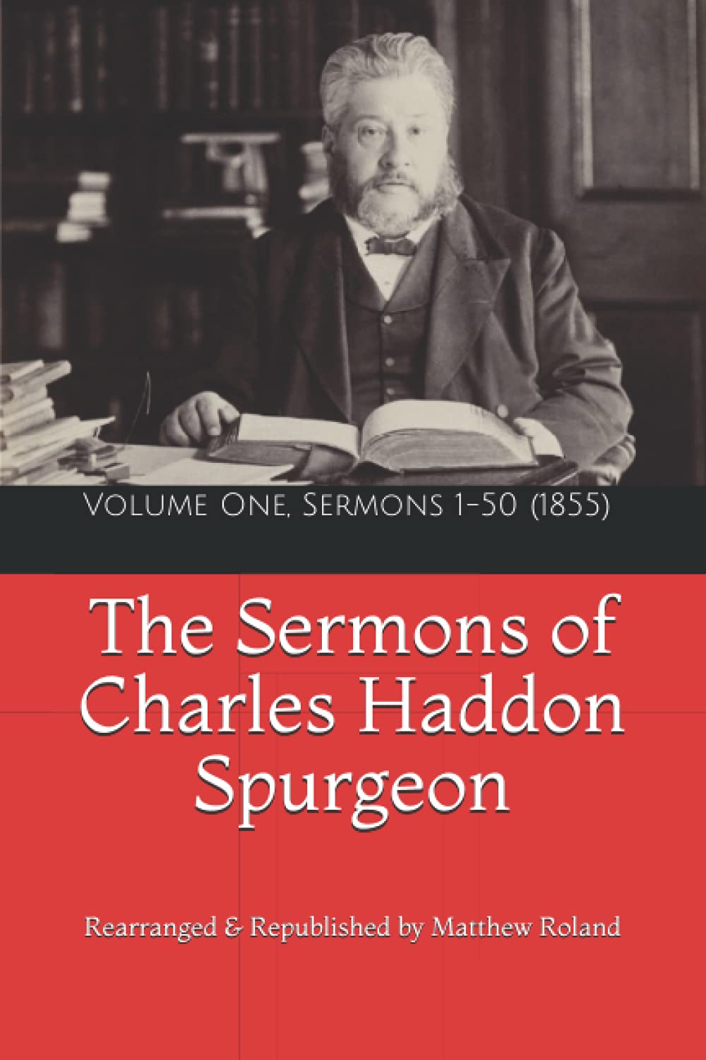 Spurgeon's Sermons: Volume One, Sermons 1-50 (1855) (The Sermons of Charles Haddon Spurgeon)