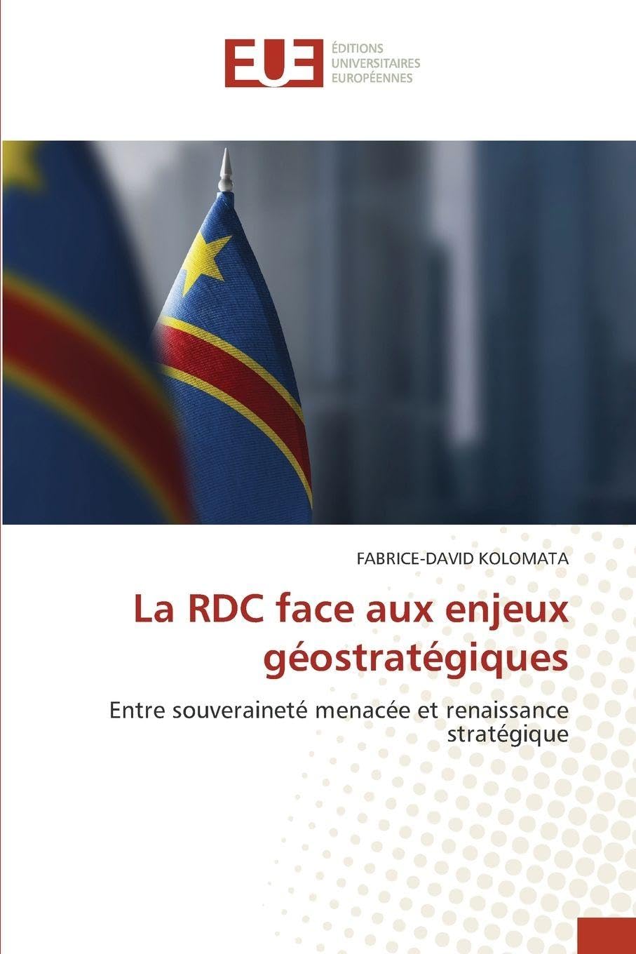 La RDC face aux enjeux géostratégiques: Entre souveraineté menacée et renaissance stratégique