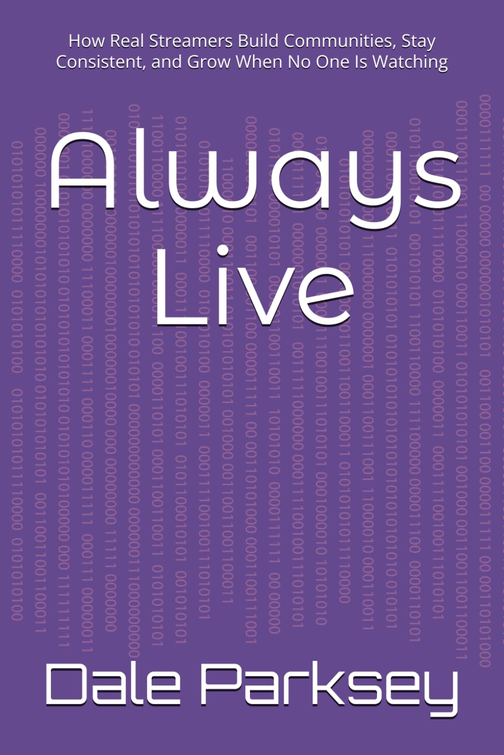 Always Live: How Real Streamers Build Communities, Stay Consistent, and Grow When No One Is Watching