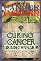 Cancer, Cancer, Cancer: Curing Cancer Using Cannabis 1514349507 Book Cover