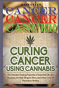 Paperback Cancer, Cancer, Cancer: : Curing Cancer Using Cannabis ? The Wondrous Healing Properties Of Essential Oils and Tinctures, The Rick Simpson Sto Book