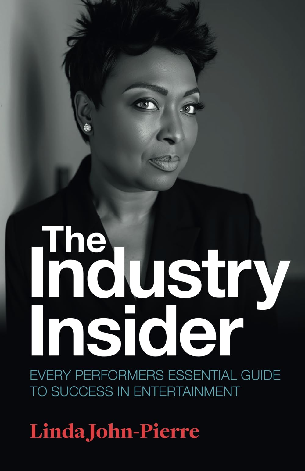 The Industry Insider: Every Performers Essential Guide to Success in Entertainment
