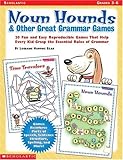 Noun Hounds and Other Great Grammar Games: 20 Fun and Easy Reproducible Games That Help Every Kid Grasp the Essential Rules of Grammar