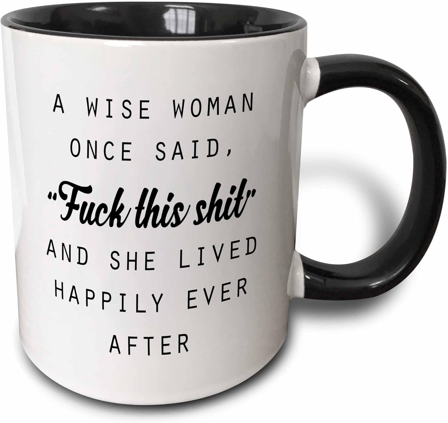 3dRose 11oz Coffee Mug Two Tone Black, A Wise Woman Once Said Fuck This Shit and She Lived Happily Ever After, Anne Collections Quotes, Funny Coffee Cups for Women, Humorous Mugs, Gift Ideas for Her