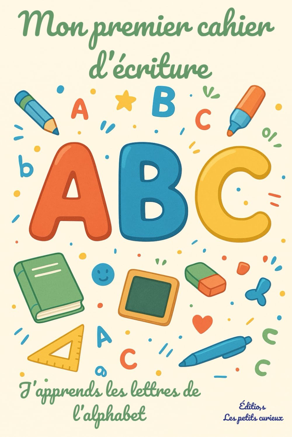 Mon premier cahier d’écriture – J’apprends les lettres de l’alphabet: Un livre éducatif et ludique pour apprendre à tracer, reconnaître et écrire les lettres de A à Z (maternelle 3 à 7 ans)