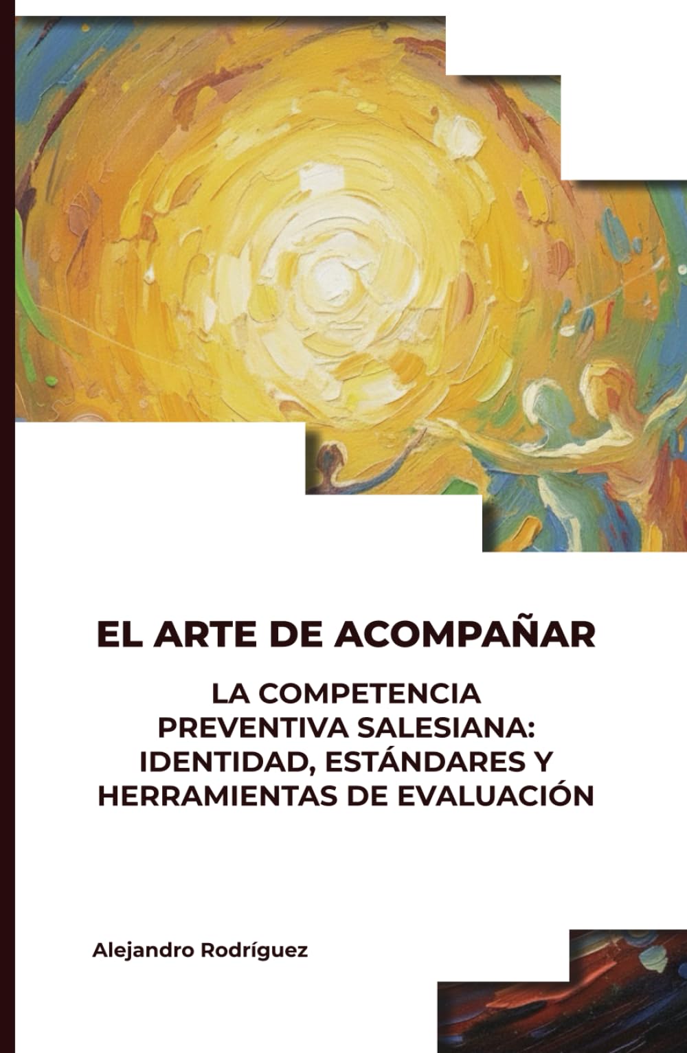 VOLUMEN I: EL PERFIL. LA COMPETENCIA PREVENTIVA SALESIANA: IDENTIDAD, ESTÁNDARES Y HERRAMIENTAS DE EVALUACIÓN (EL ARTE SALESIANO DE ACOMPAÑAR)