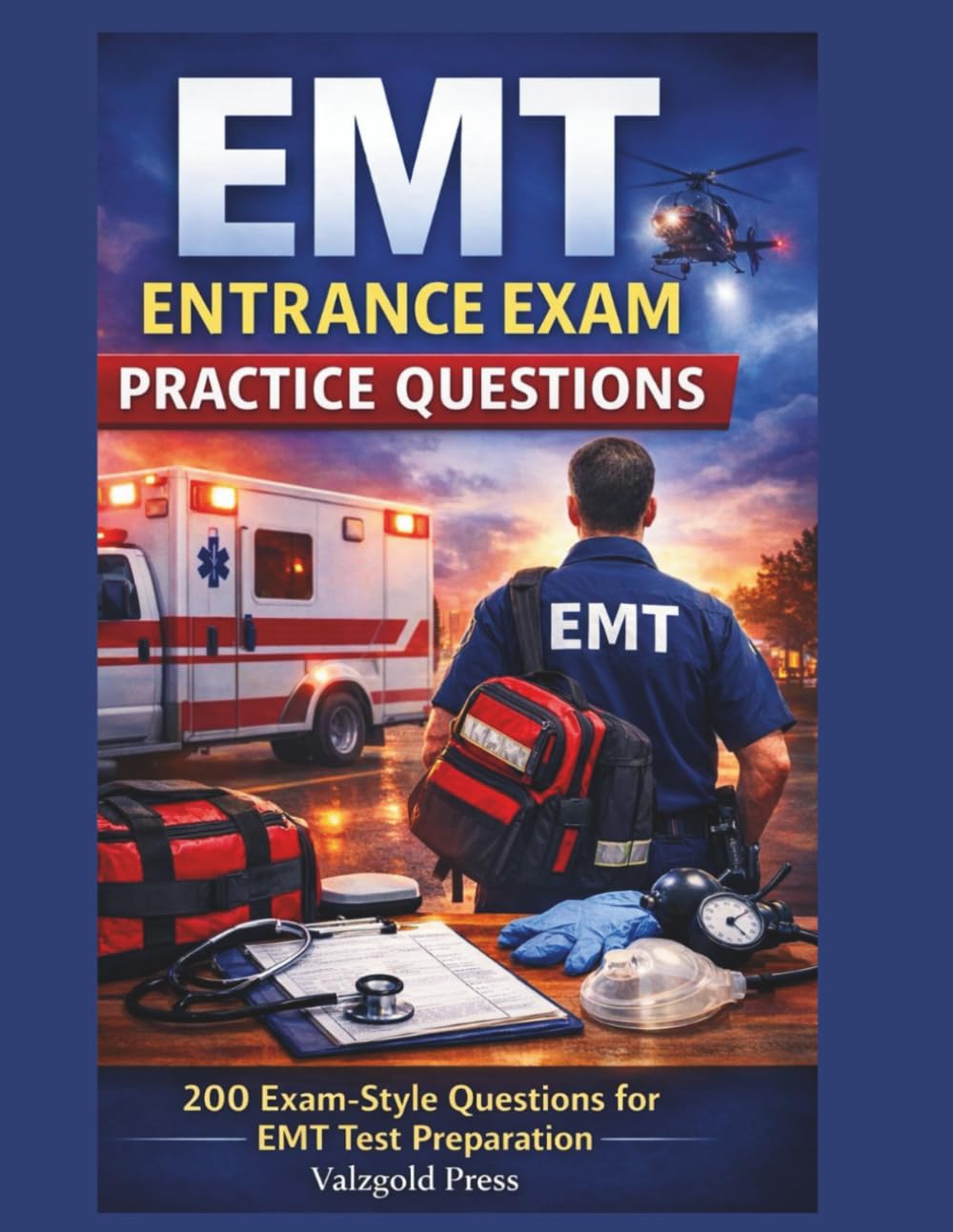 EMT ENTRANCE EXAM PRACTICE QUESTIONS: 200 Exam-Style Questions to Prepare for the EMT Entrance Exam:build confidence before test day.