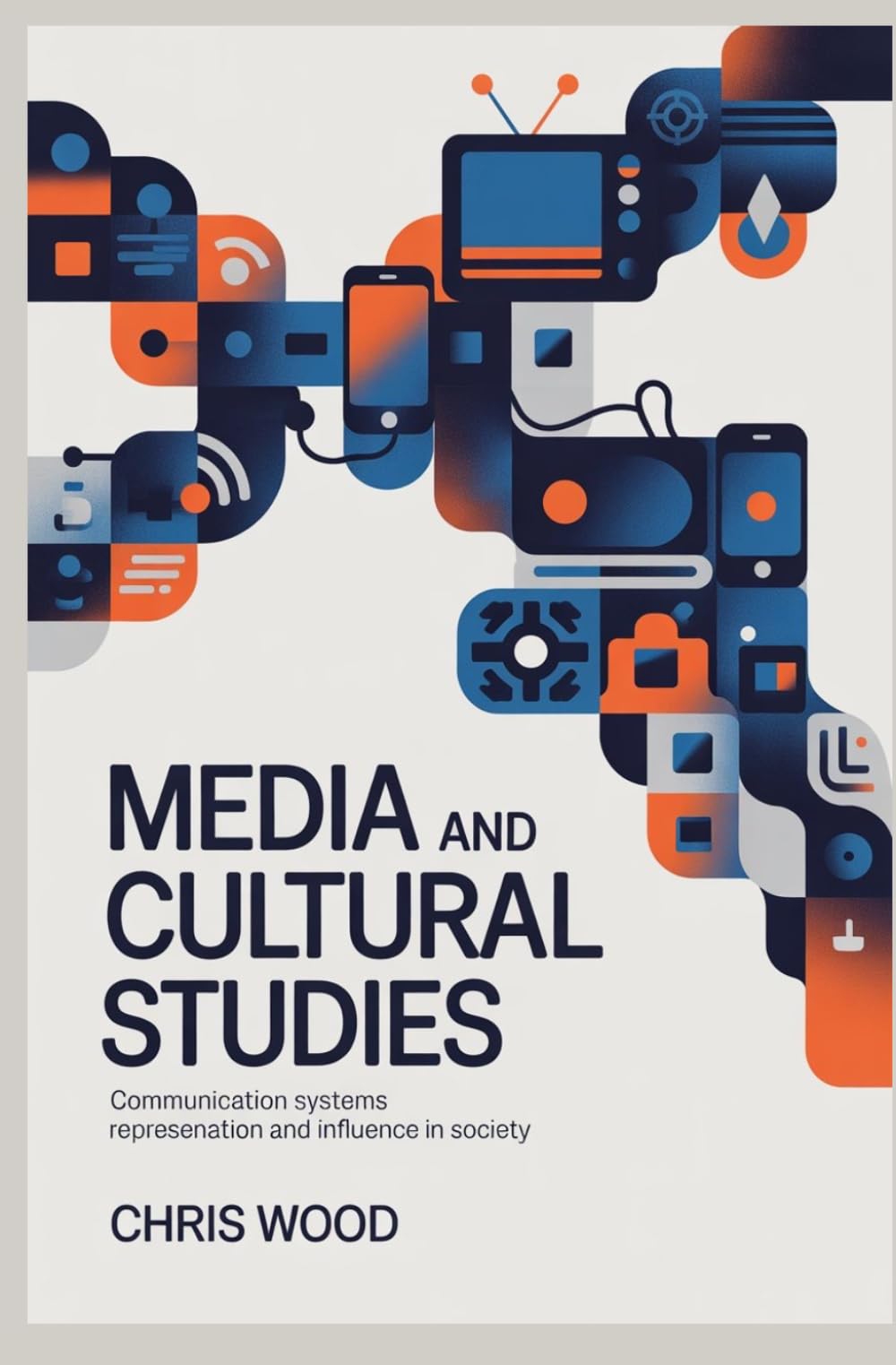 MEDIA AND CULTURAL STUDIES: communication systems representation and influence in society (ADVANCED HUMANITIES AND SOCIAL ANALYSIS SERIES)
