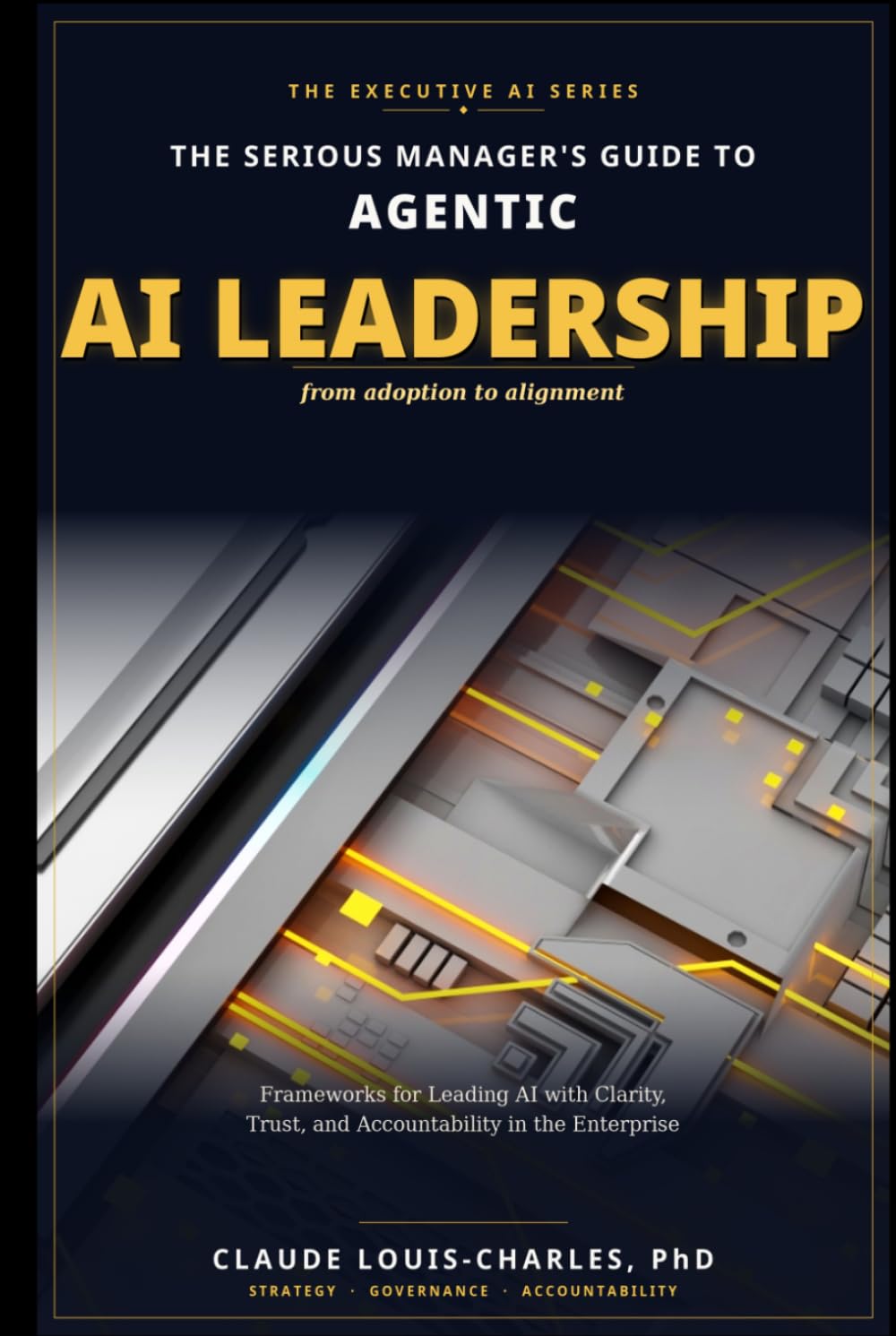 Serious Managers Guide to AI Leadership: From Adoption to Alignment: Frameworks for Leading AI Teams with Clarity, Trust, and Accountability